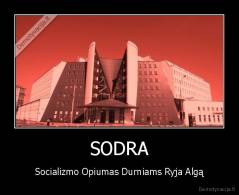SODRA - Socializmo Opiumas Durniams Ryja Algą