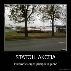 STATOIL AKCIJA - Pildamasis dujas prisipilk ir pieno