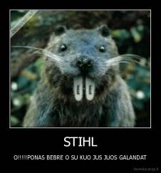 STIHL - O!!!!!PONAS BEBRE O SU KUO JUS JUOS GALANDAT