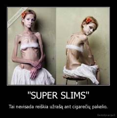"SUPER SLIMS" - Tai nevisada reiškia užrašą ant cigarečių pakelio.