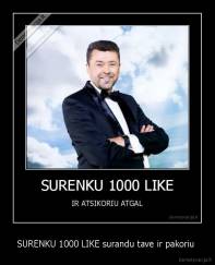 SURENKU 1000 LIKE surandu tave ir pakoriu  - 