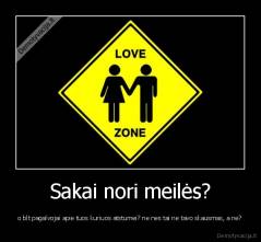 Sakai nori meilės? - o blt pagalvojai apie tuos kuriuos atstumei? ne nes tai ne tavo skausmas, a ne?