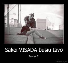 Sakei VISADA būsiu tavo - Pameni? 