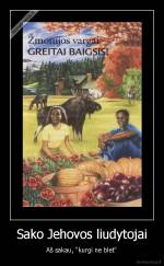 Sako Jehovos liudytojai - Aš sakau, "kurgi ne blet"