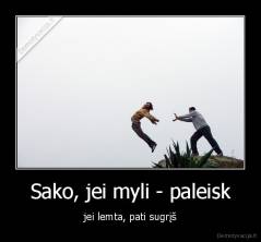 Sako, jei myli - paleisk - jei lemta, pati sugrįš