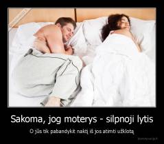 Sakoma, jog moterys - silpnoji lytis - O jūs tik pabandykit naktį iš jos atimti užklotą