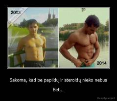 Sakoma, kad be papildų ir steroidų nieko nebus - Bet...