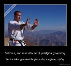 Sakoma, kad mankšta ne tik prailgina gyvenimą, - bet ir suteikia gyvenimui daugiau spalvų ir teigiamų pojūčių.