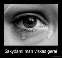 Sakydami man viskas gerai - 