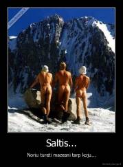 Saltis... - Noriu tureti mazesni tarp koju...