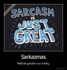 Sarkazmas - Natūrali gynyba nuo kvailių.