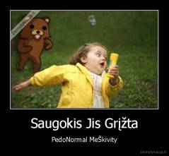 Saugokis Jis Grįžta - PedoNormal MeŠkivity