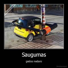 Saugumas - gėdos nedaro