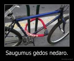 Saugumus gėdos nedaro. - 