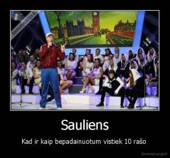 Sauliens - Kad ir kaip bepadainuotum vistiek 10 rašo 