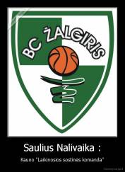 Saulius Nalivaika : - Kauno "Laikinosios sostinės komanda"
