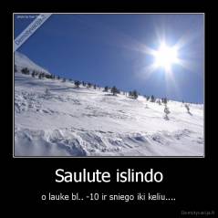 Saulute islindo - o lauke bl.. -10 ir sniego iki keliu....