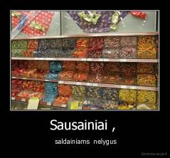 Sausainiai ,  -  saldainiams  nelygus