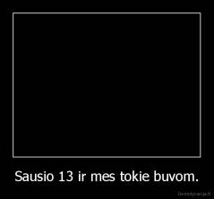 Sausio 13 ir mes tokie buvom. - 