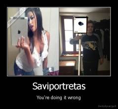 Saviportretas - You're doing it wrong