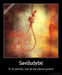 Savižudybė - Tu tik parodai, kad esi per silpnas gyventi