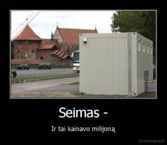 Seimas - - Ir tai kainavo milijoną