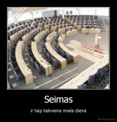 Seimas - ir taip kekviena miela diena