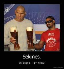 Sekmes. - -Iki dugno    -p* mirsiu!