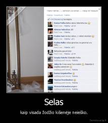 Selas - kaip visada žodžio kišenėje neieško.