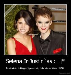 Selena Ir Justin`as : ]]* - Ir wis delto kokia grazii pora . taip tinka vienas kitam : DDD 
