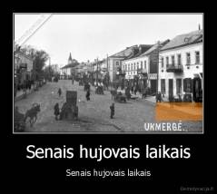 Senais hujovais laikais - Senais hujovais laikais