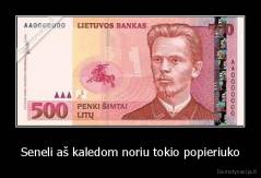 Seneli aš kaledom noriu tokio popieriuko - 
