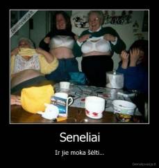 Seneliai - Ir jie moka šėlti...