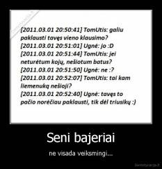 Seni bajeriai - ne visada veiksmingi...