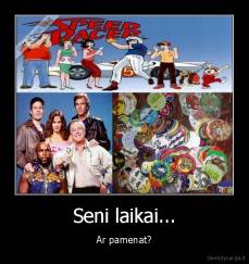 Seni laikai... - Ar pamenat?