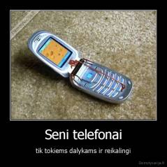 Seni telefonai - tik tokiems dalykams ir reikalingi