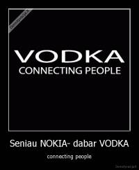 Seniau NOKIA- dabar VODKA - connecting people