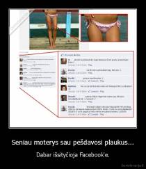 Seniau moterys sau pešdavosi plaukus... - Dabar išsityčioja Facebook'e.