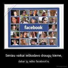 Seniau vaikai ieškodavo draugų kieme, - dabar jų ieško facebook'e.