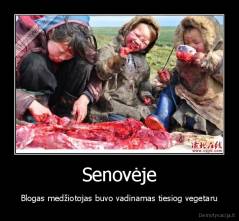 Senovėje - Blogas medžiotojas buvo vadinamas tiesiog vegetaru