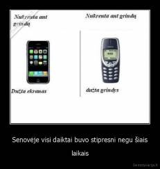 Senovėje visi daiktai buvo stipresni negu šiais - laikais