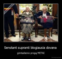 Senstant supranti blogiausia dovana  - gimtadienio progą METAI