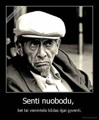 Senti nuobodu,  - bet tai vienintelis būdas ilgai gyventi.