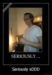 Seriously xDDD - 