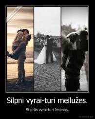 Silpni vyrai-turi meilužes. - Stiprūs vyrai-turi žmonas.
