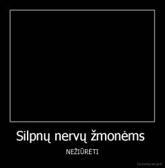 Silpnų nervų žmonėms  - NEŽIŪRĖTI