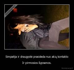 Simpatija ir draugystė prasideda nuo akių kontakto - Ir pirmosios šypsenos.