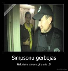 Simpsonu gerbejas - kiekvienu vakaru gi ziuriu :D