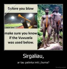 Sirgaliau, - ar tau patinka imti į burna?