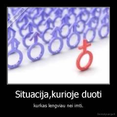 Situacija,kurioje duoti - kurkas lengviau nei imti.
